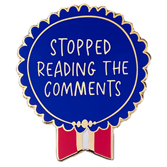 Stopped Reading the Comments Pin - Picture 2 of 3